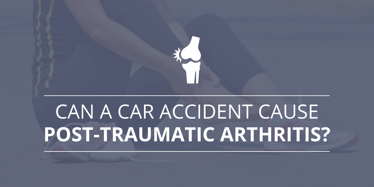 Can a Car Accident Cause Post-Traumatic Arthritis?